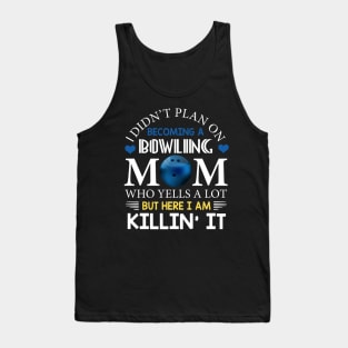 I Didn't Plan On Becoming A Bowling Mom Tank Top